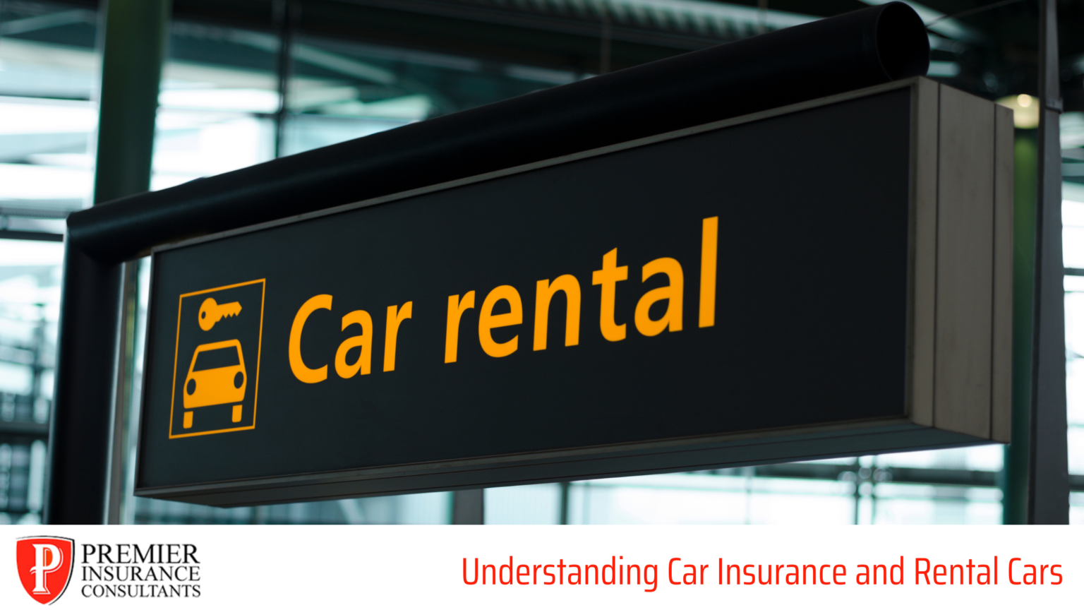 Understanding Rental Car Insurance Premier Insurance Consultants